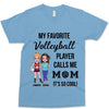 Personalized My Favorite Volleyball Player Calls Me Mom T-shirt